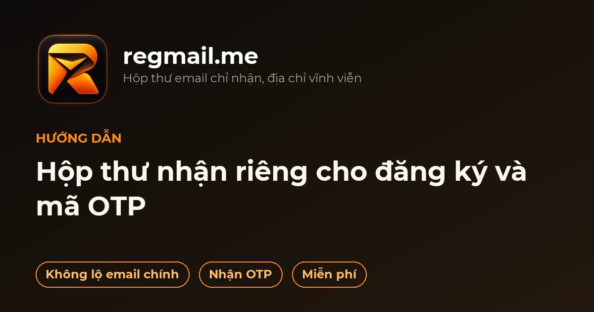 RegMail.me: Hộp Thư Nhận Riêng Cho Đăng Ký Và Mã OTP